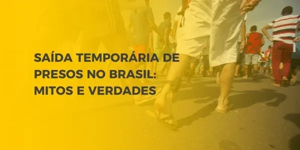 Mitos e verdades sobre a saidinha temporária no Brasil